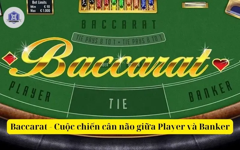 Baccarat - Cuộc chiến cân não giữa Player và Banker