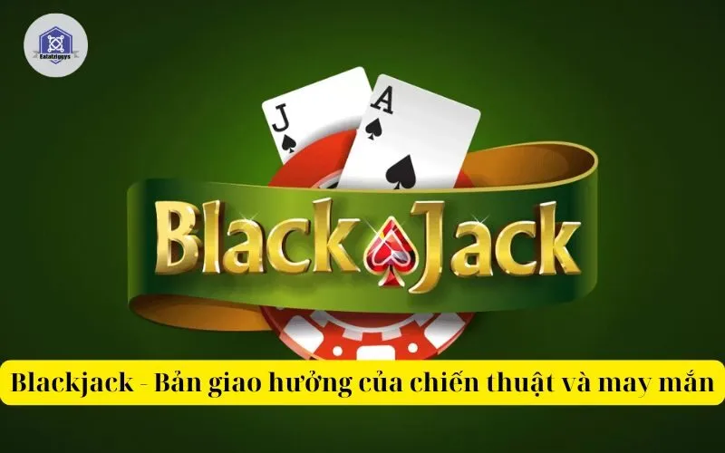 Blackjack - Bản giao hưởng của chiến thuật và may mắn