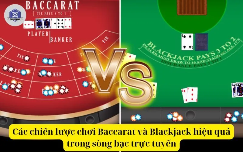 Các chiến lược chơi Baccarat và Blackjack hiệu quả trong sòng bạc trực tuyến