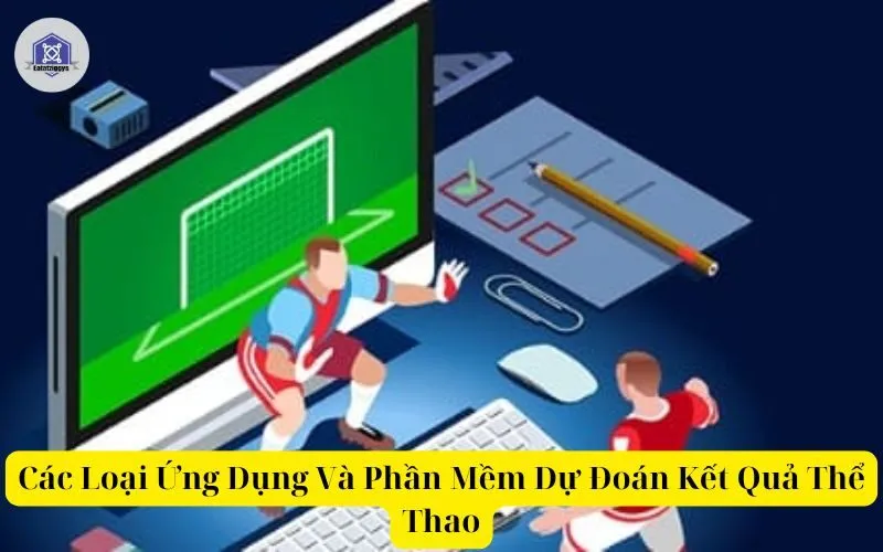 Các Loại Ứng Dụng Và Phần Mềm Dự Đoán Kết Quả Thể Thao