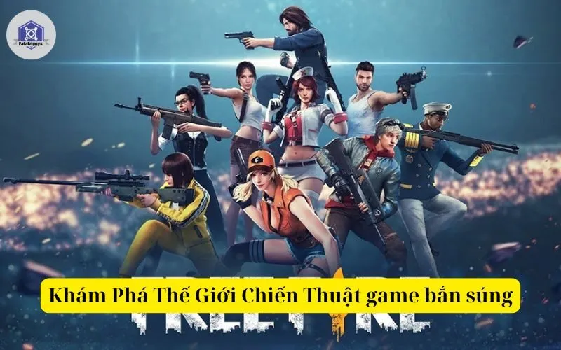 Khám Phá Thế Giới Chiến Thuật game bắn súng