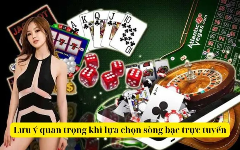 Lưu ý quan trọng khi lựa chọn sòng bạc trực tuyến