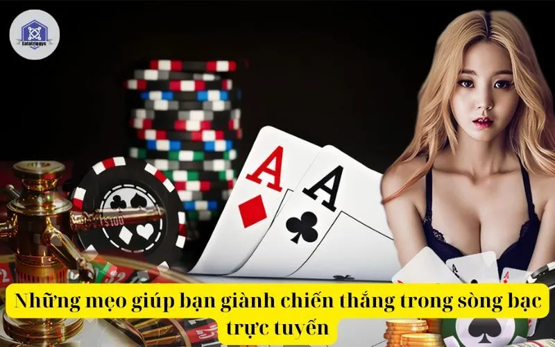 Những mẹo giúp bạn giành chiến thắng trong sòng bạc trực tuyến