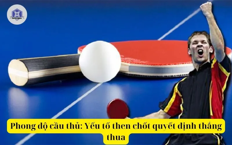 Phong độ cầu thủ Yếu tố then chốt quyết định thắng thua