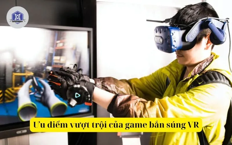 Ưu điểm vượt trội của game bắn súng VR
