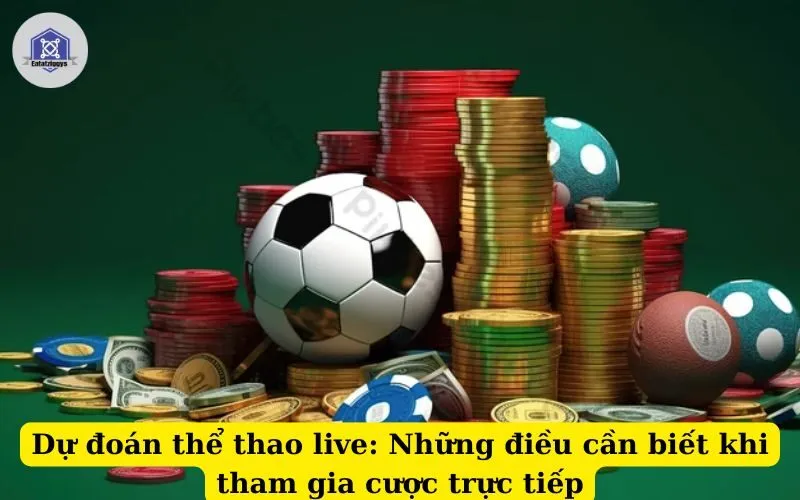 Dự đoán thể thao live Những điều cần biết khi tham gia cược trực tiếp