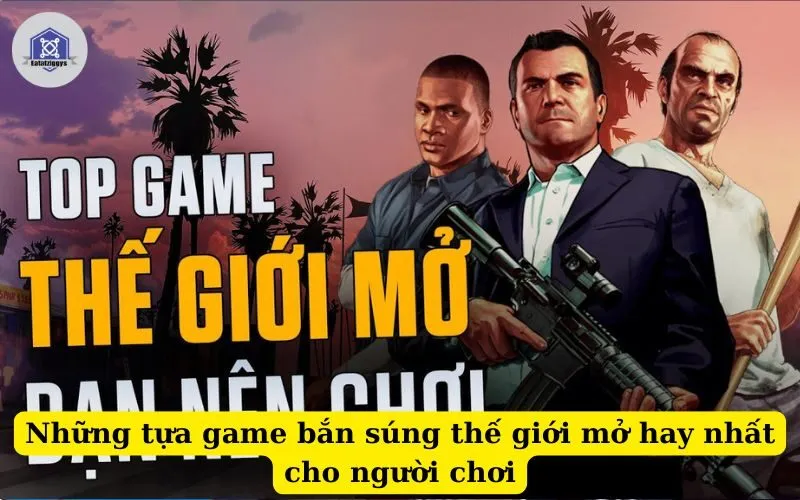 Những tựa game bắn súng thế giới mở hay nhất cho người chơi