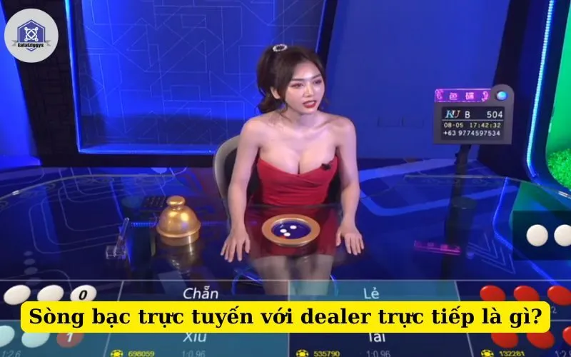 Sòng bạc trực tuyến với dealer trực tiếp là gì