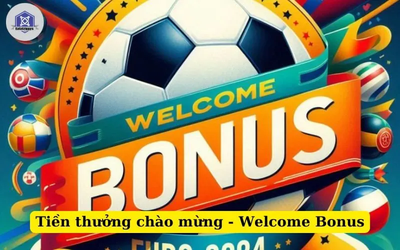 Tiền thưởng chào mừng - Welcome Bonus