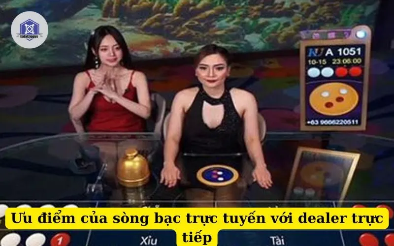Ưu điểm của sòng bạc trực tuyến với dealer trực tiếp
