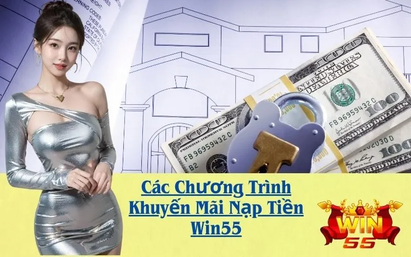 Các Chương Trình Khuyến Mãi Nạp Tiền Win55