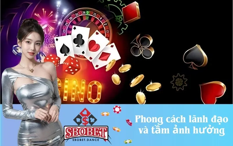 Phong cách lãnh đạo và tầm ảnh hưởng