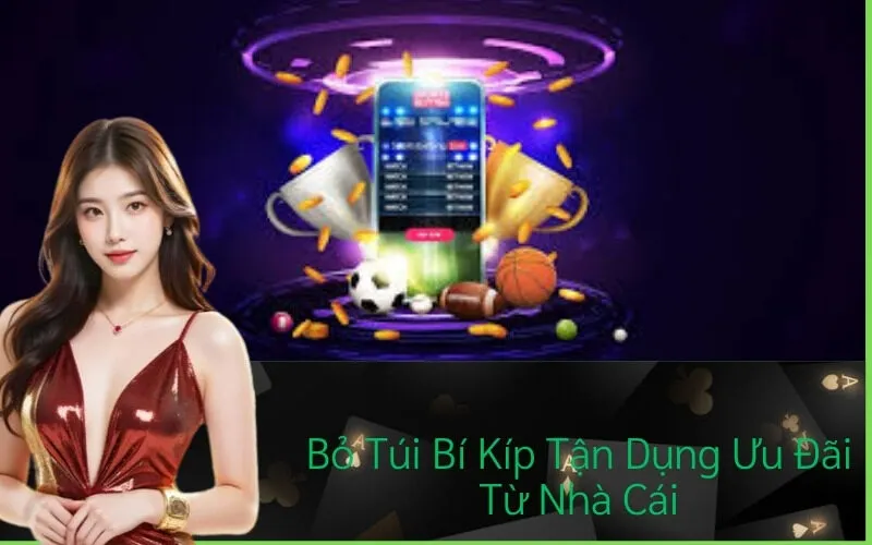 Bỏ Túi Bí Kíp Tận Dụng Ưu Đãi Từ Nhà Cái