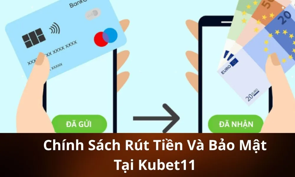 Chính Sách Rút Tiền Và Bảo Mật Tại Kubet11