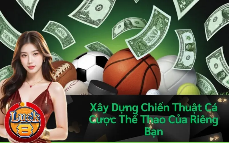 Xây Dựng Chiến Thuật Cá Cược Thể Thao Của Riêng Bạn