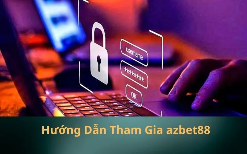 Hướng Dẫn Tham Gia azbet88 