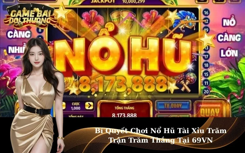 Bí Quyết Chơi Nổ Hũ Tài Xỉu Trăm Trận Trăm Thắng Tại 69VN