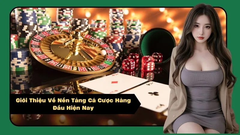 Giới Thiệu Về Nền Tảng Cá Cược Hàng Đầu Hiện Nay