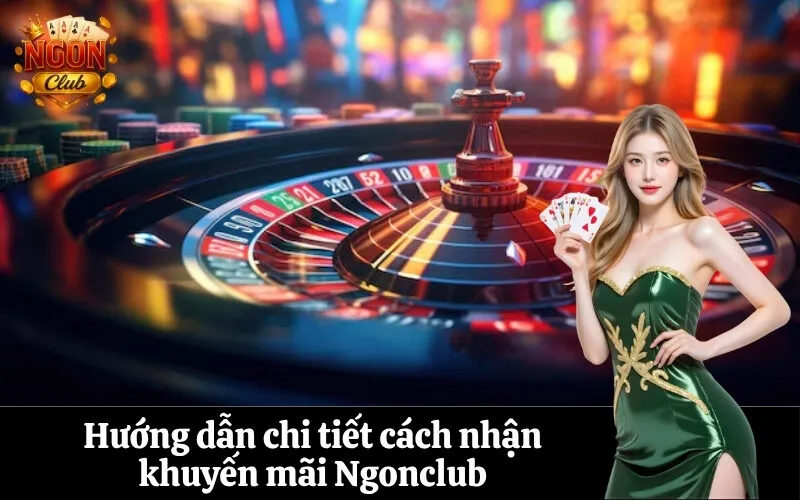 Hướng dẫn chi tiết cách nhận khuyến mãi Ngonclub