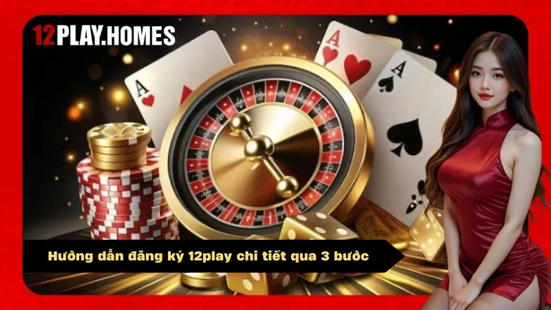 Hướng dẫn đăng ký 12play chi tiết qua 3 bước