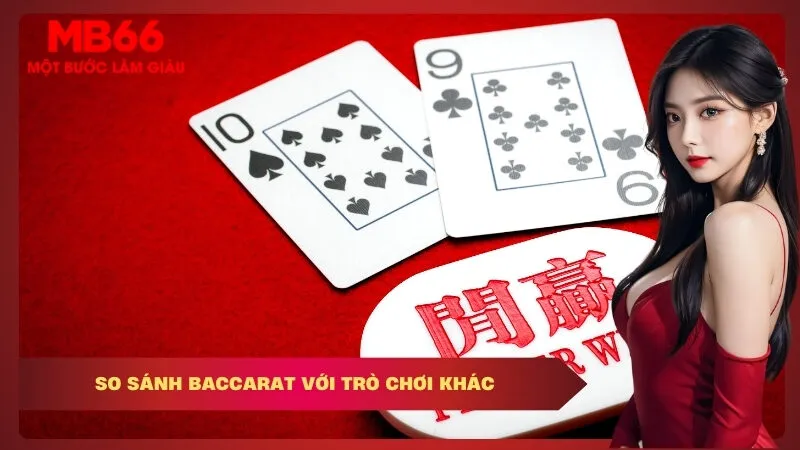 So Sánh Baccarat Với Trò Chơi Khác