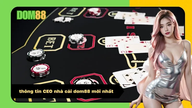 thông tin CEO nhà cái dom88 mới nhất