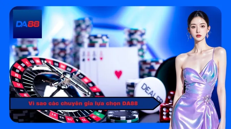 Vì sao các chuyên gia lựa chọn DA88