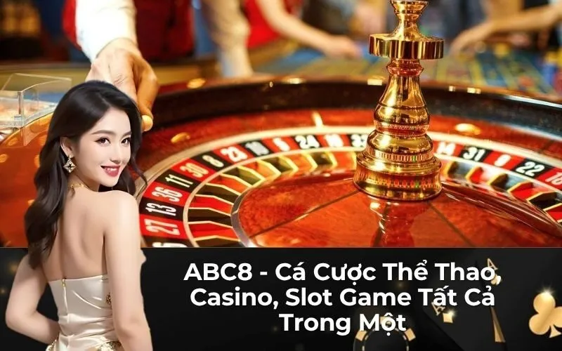 ABC8 - Cá Cược Thể Thao, Casino, Slot Game Tất Cả Trong Một