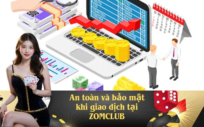 An toàn và bảo mật khi giao dịch zomclub