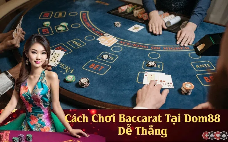 Cách Chơi Baccarat Tại Dom88 Dễ Thắng