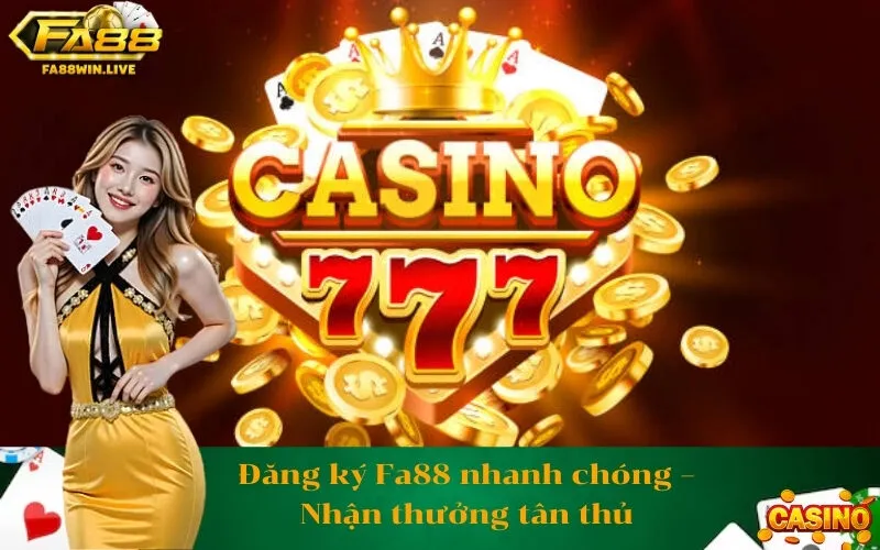 Đăng ký Fa88 nhanh chóng – Nhận thưởng tân thủ
