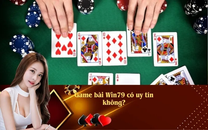 Game bài Win79 có uy tín không?