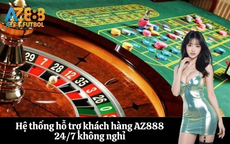 Hệ thống hỗ trợ khách hàng AZ888 24/7 không nghỉ