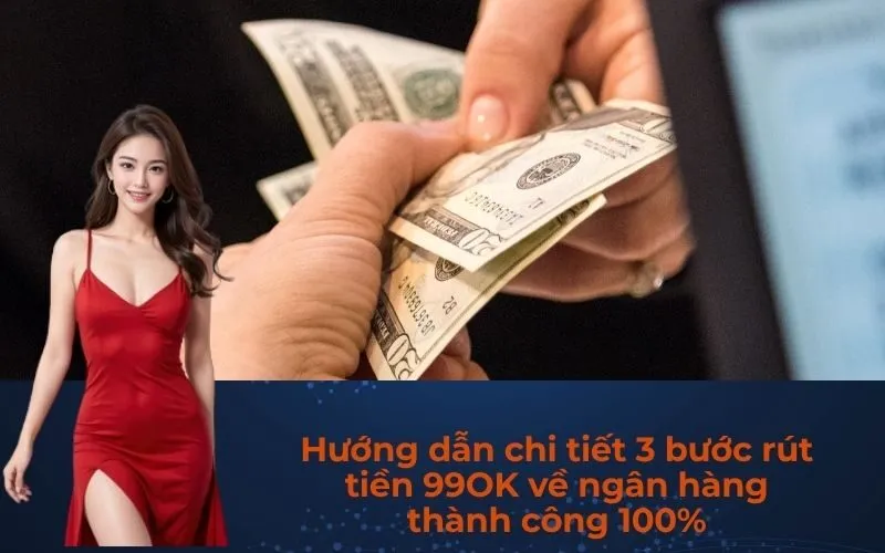 Hướng dẫn chi tiết 3 bước rút tiền 99OK về ngân hàng thành công 100%