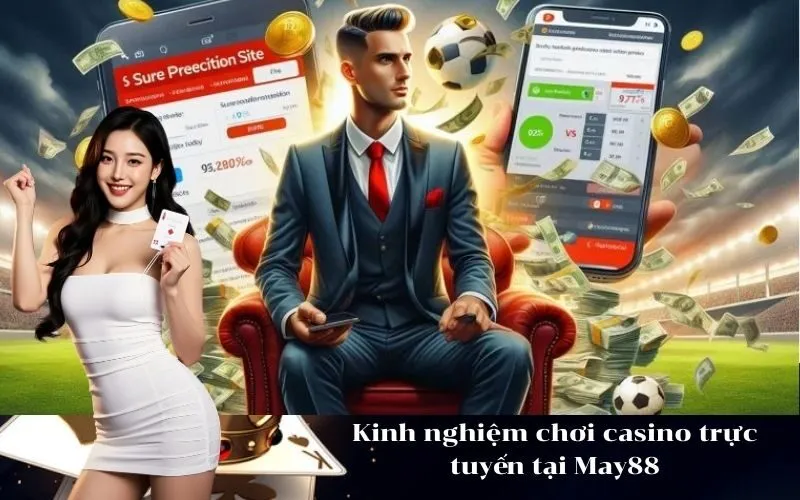 Kinh nghiệm chơi casino trực tuyến tại May88