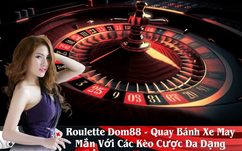 Roulette Dom88 - Quay Bánh Xe May Mắn Với Các Kèo Cược Đa Dạng