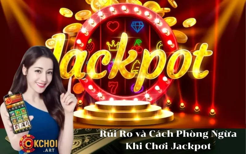 Rủi Ro và Cách Phòng Ngừa Khi Chơi Jackpot