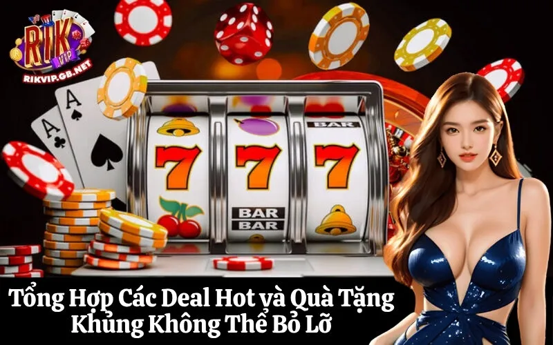 Tổng Hợp Các Deal Hot và Quà Tặng Khủng Không Thể Bỏ Lỡ