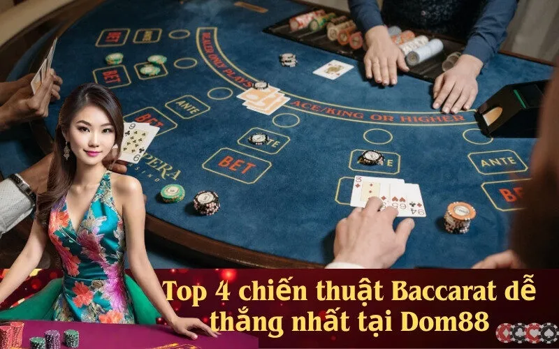 Top 4 chiến thuật  Baccarat dễ thắng nhất tại Dom88