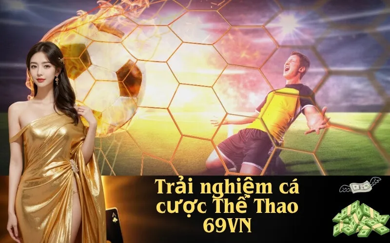 Trải nghiệm cá cược Thể Thao 69VN