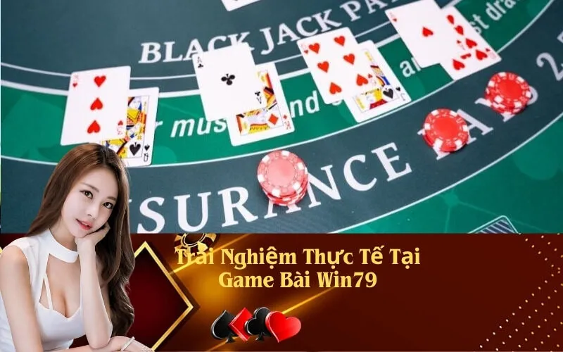 Trải Nghiệm Thực Tế Tại Game Bài Win79