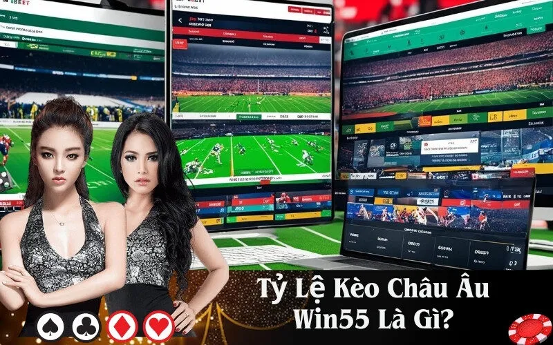 Tỷ Lệ Kèo Châu Âu Win55 Là Gì