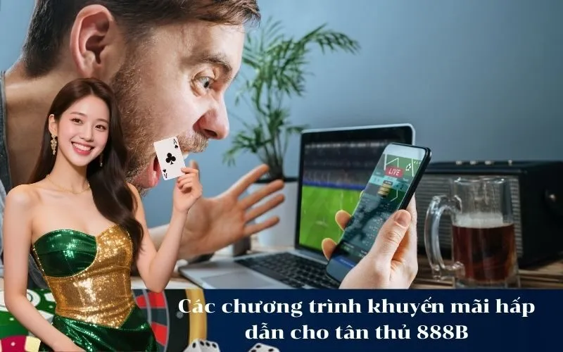 Các chương trình khuyến mãi hấp dẫn cho tân thủ 888B
