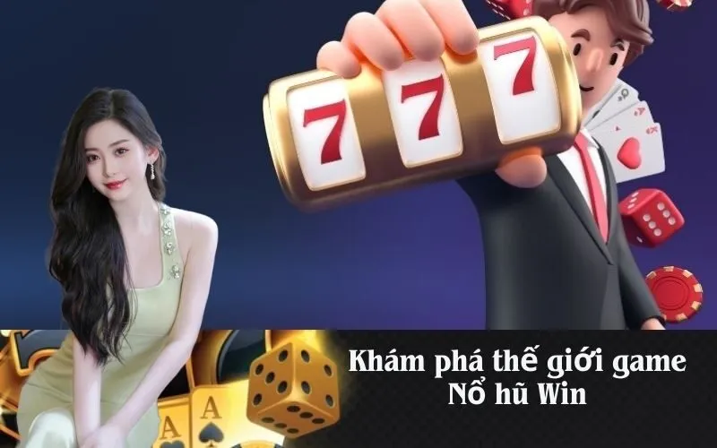 Khám phá thế giới game Nổ hũ Win
