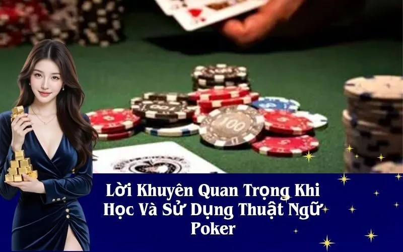 Lời Khuyên Quan Trọng Khi Học Và Sử Dụng Thuật Ngữ Poker