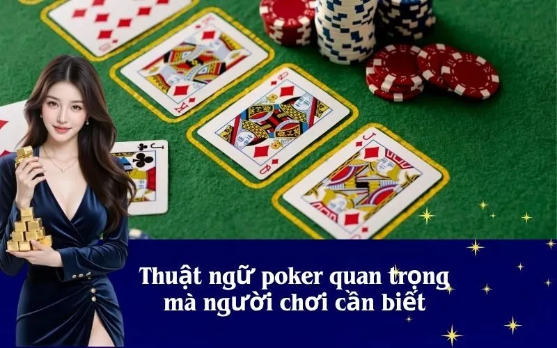 Thuật ngữ poker quan trọng mà người chơi cần biết