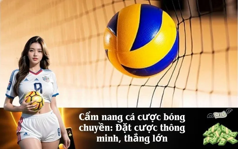 Cẩm nang cá cược bóng chuyền Đặt cược thông minh, thắng lớn